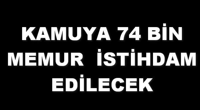 Kamuya 74bin memur istihdam edilecek