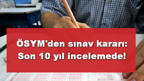 Son 10 yılın sınavları komple incelenecek