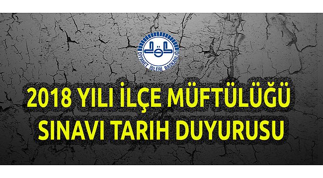 İlçe Müftülüğü Sınavı Yazılı Sonuç, Sözlü Sınav Yer ve Tarih Duyurusu