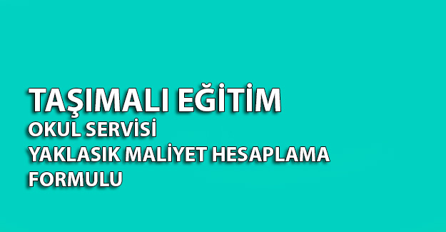 Taşımalı Eğitim Okul Servisi Yaklaşık Maliyet Hesaplama Formülü